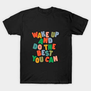 Wake Up and Do The Best You Can T-Shirt